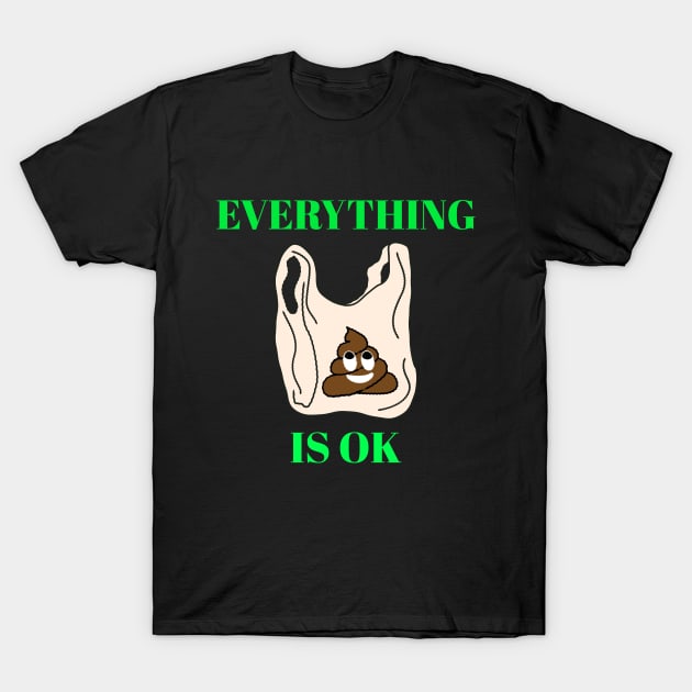everything is ok T-Shirt by BostonBulldog